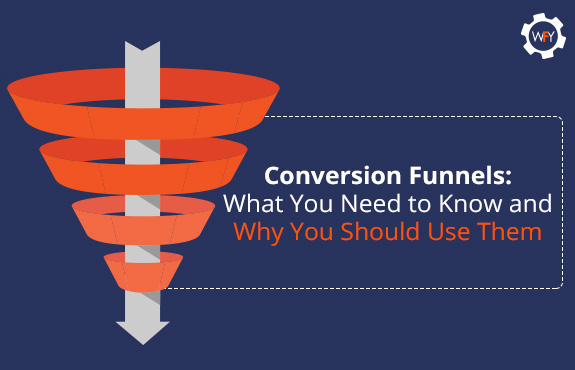 Conversion Funnels: What You Need to Know and Why You Should Use Them